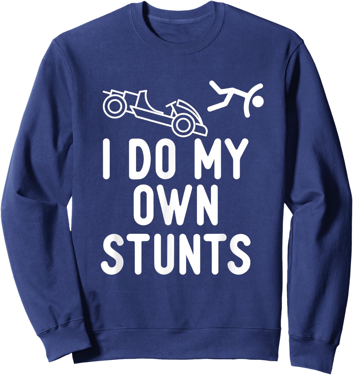 I Do My Own Stunts - Go Kart Racing Go Karting Lover Sweatshirt - Sweatshirt | Navy