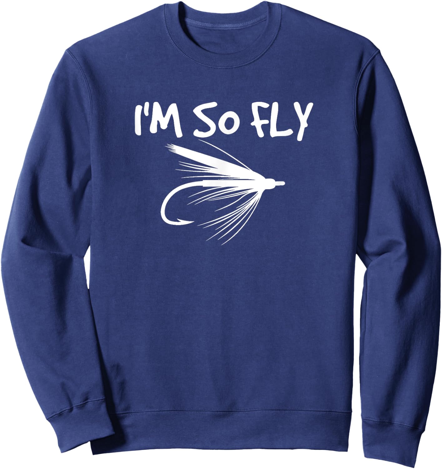 Fly Fishing Funny Fisherman Gift - I'm so Fly! Sweatshirt - Sweatshirt | Navy