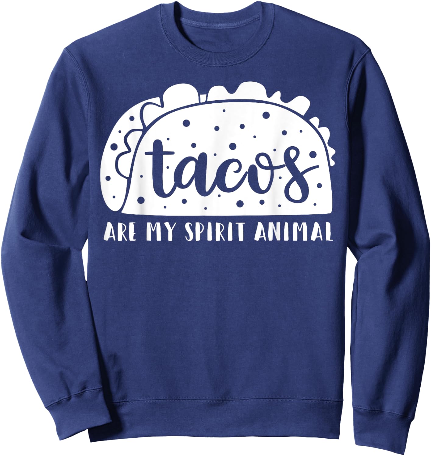 Tacos Are My Spirit Animal Funny Taco Lover Gift Sweatshirt - Sweatshirt | Navy