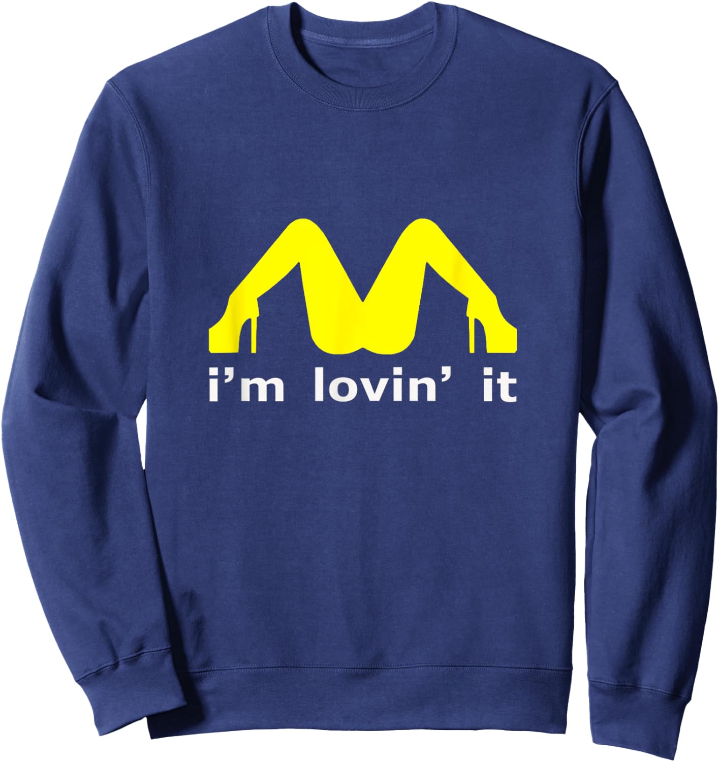 I'm Lovin' It Man Woman Funny Gift 600 Sweatshirt - Sweatshirt | Navy