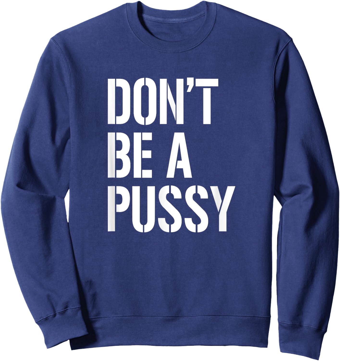 Don't Be A Pussy Adult Humor Shirts Women Gifts Sweatshirt - Sweatshirt | Navy