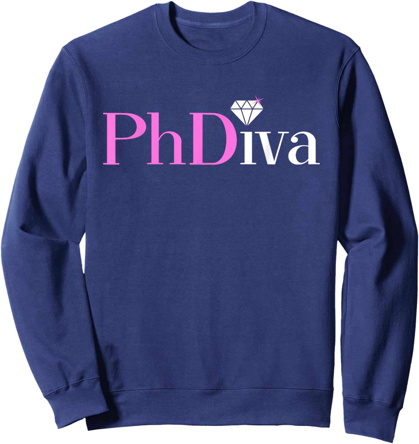 PHDiva Funny And Classy Graduation Gift Sweatshirt - Sweatshirt | Navy