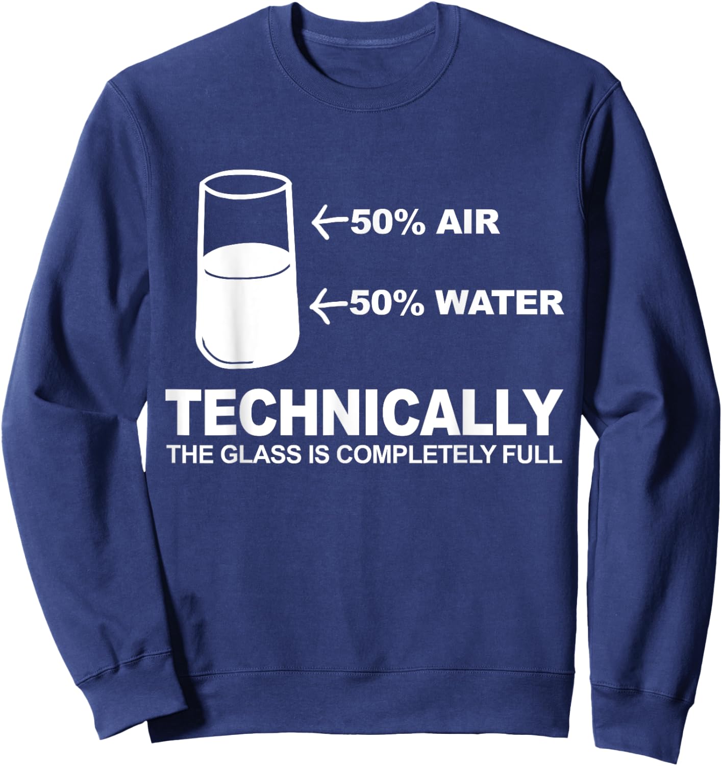 Technically The Glass is Completely Full Sweatshirt - Sweatshirt | Navy