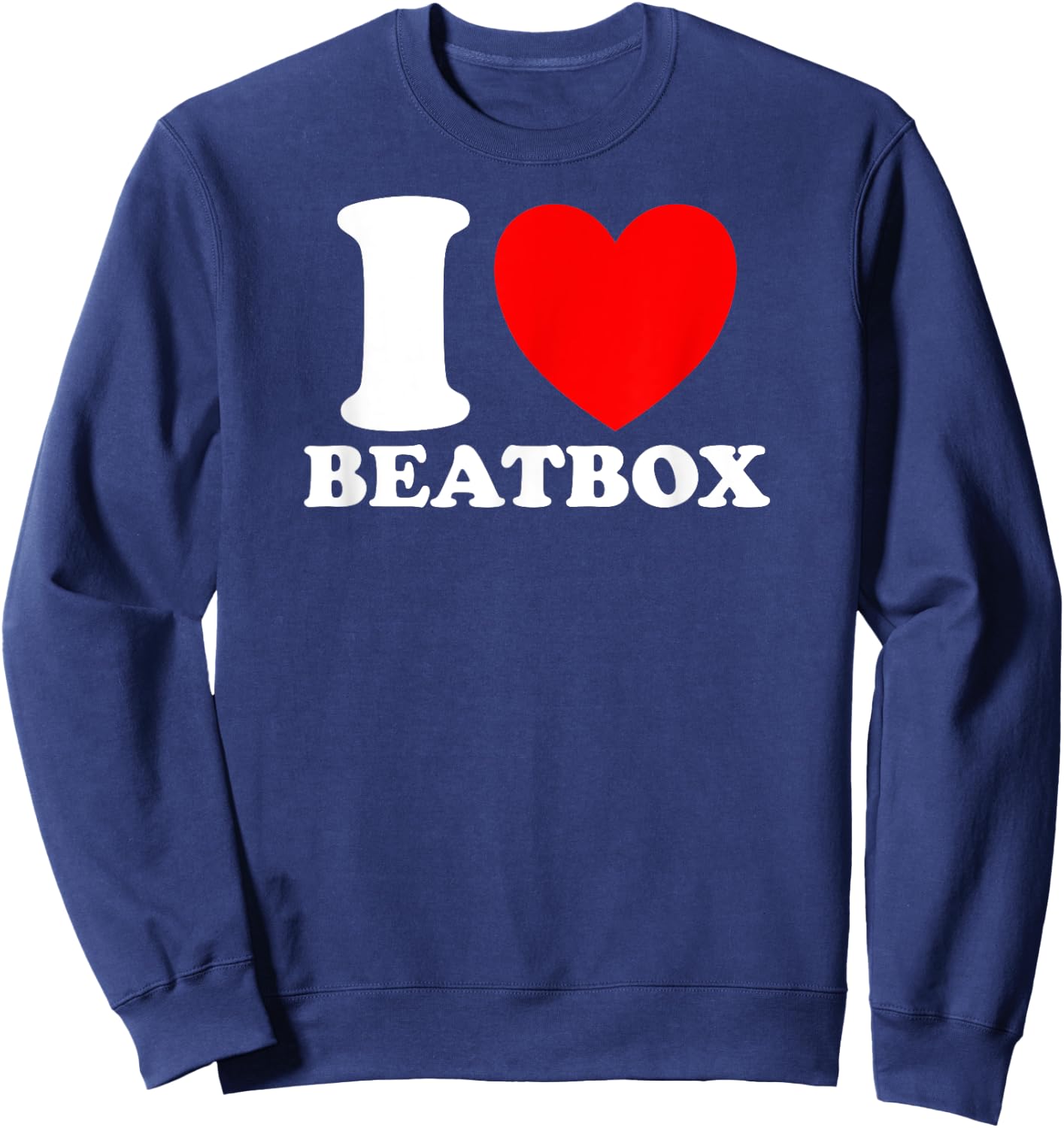 I Love Beatbox, I Heart Beatbox - Classic Funny Beatboxing Sweatshirt - Sweatshirt | Navy