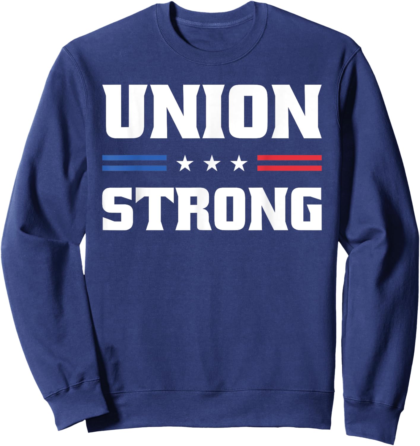 Union Strong For Pro Labor Union Workers Sweatshirt - Sweatshirt | Navy