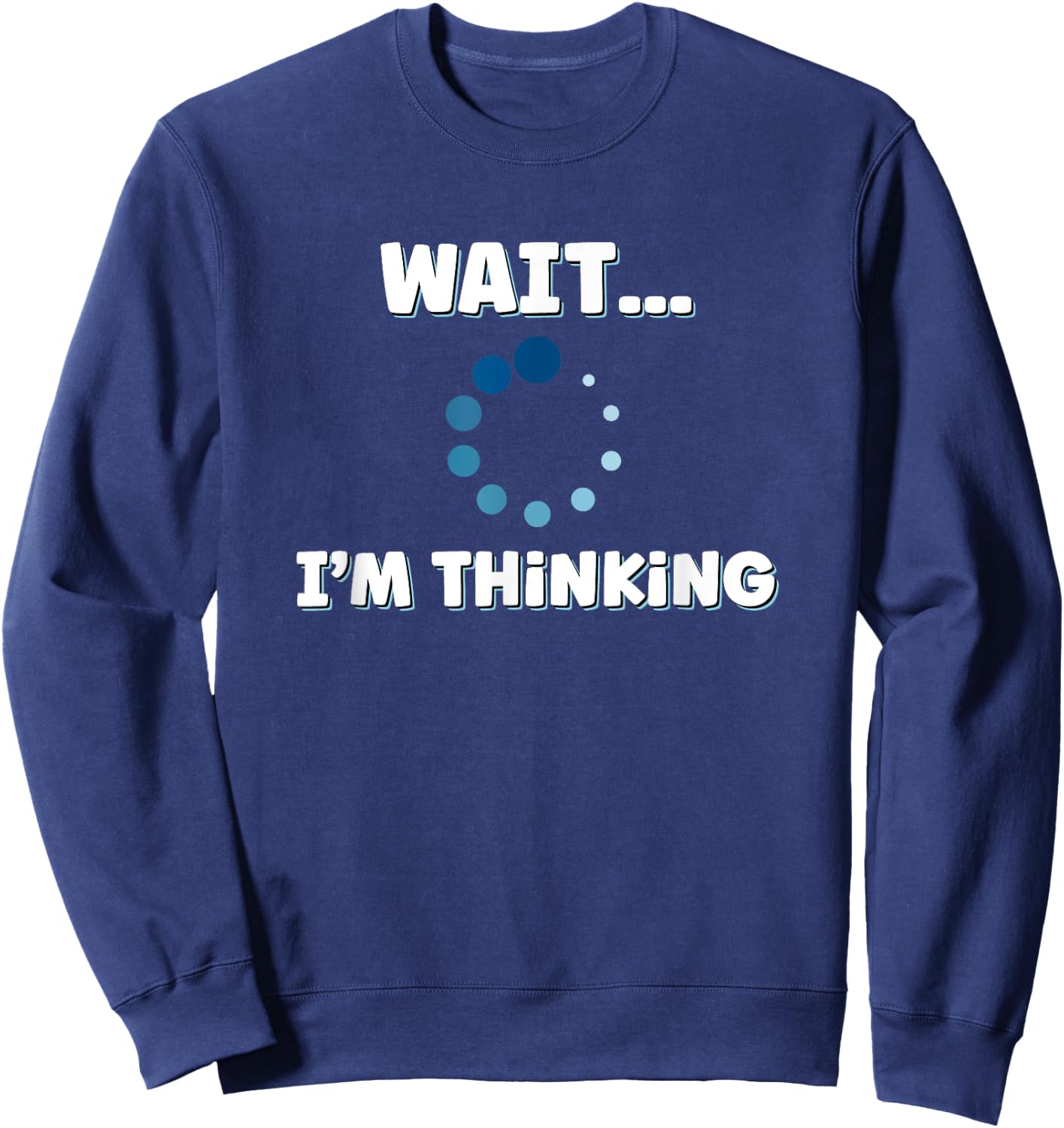 Wait I'm Thinking, Buffering Processing Loading Icon Small Sweatshirt - Sweatshirt | Navy