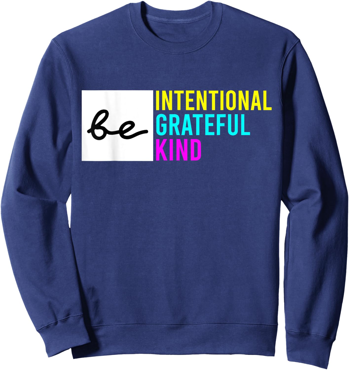 Be Intentional Be Grateful & Kind Compassion Love Thankful Sweatshirt - Sweatshirt | Navy