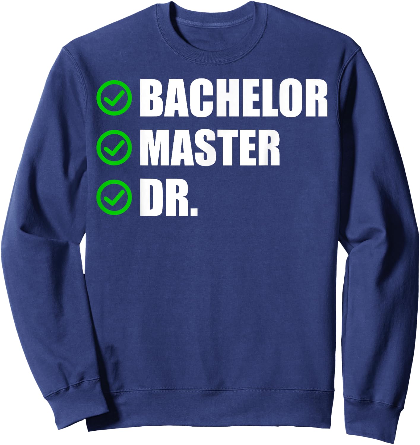 Funny Doctorate Design Women Bachelor Masters Degree Sweatshirt - Sweatshirt | Navy