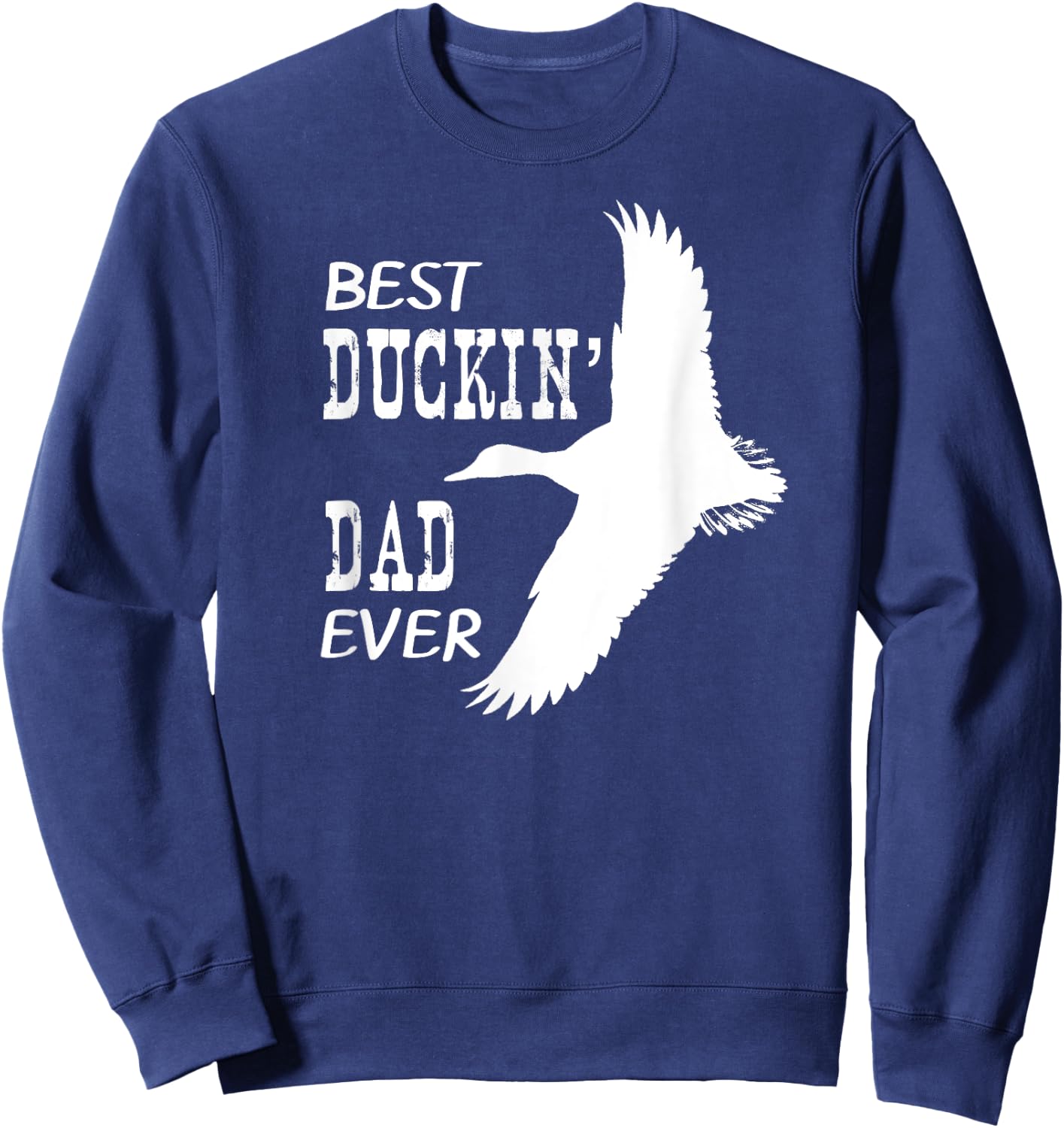 Best Duckin' Dad Ever Shirt Hunters Love Duck Father Sweatshirt - Sweatshirt | Navy