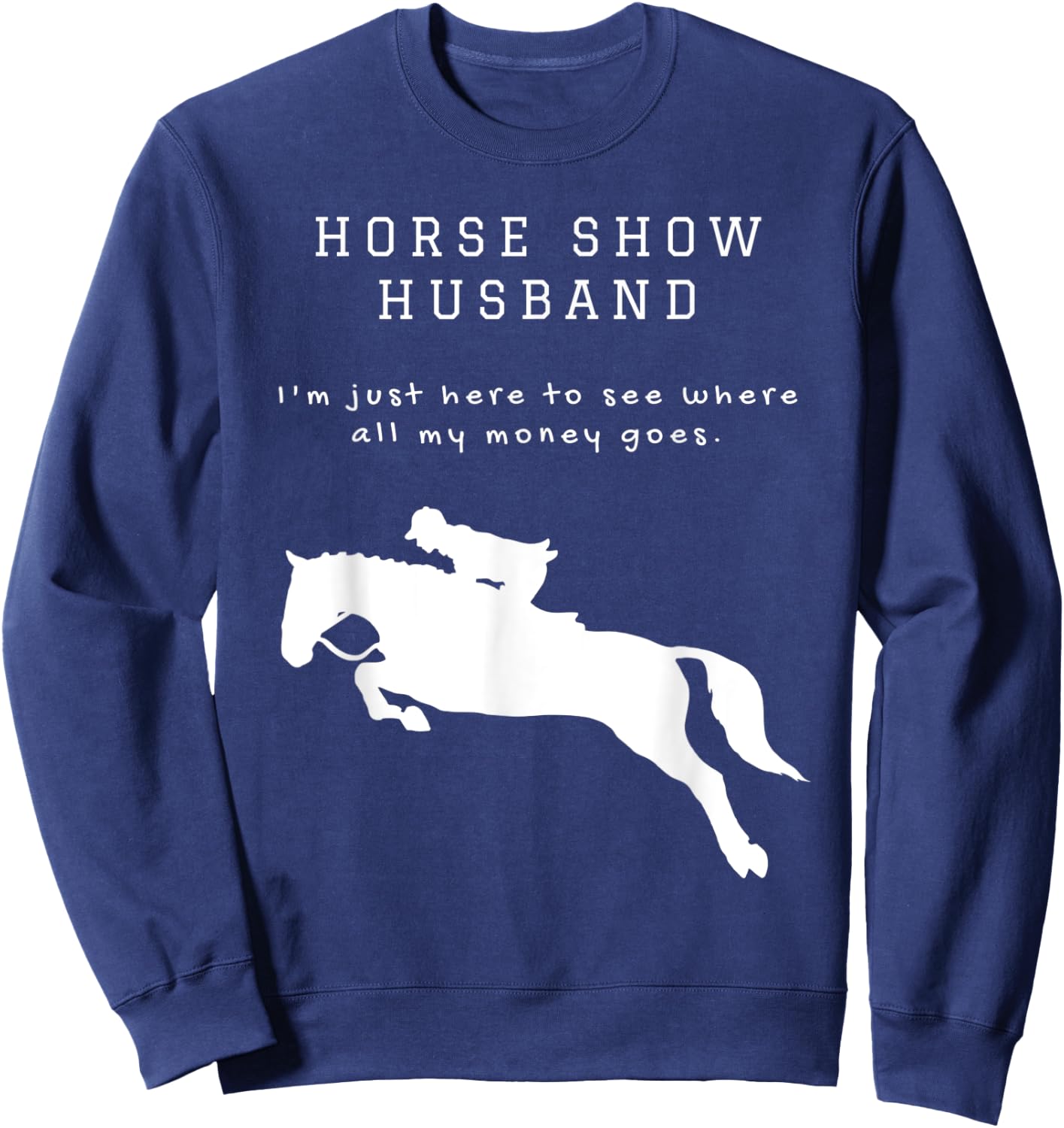Funny Horse Show Husband For Hunter Jumper and Eventing Sweatshirt - Sweatshirt | Navy