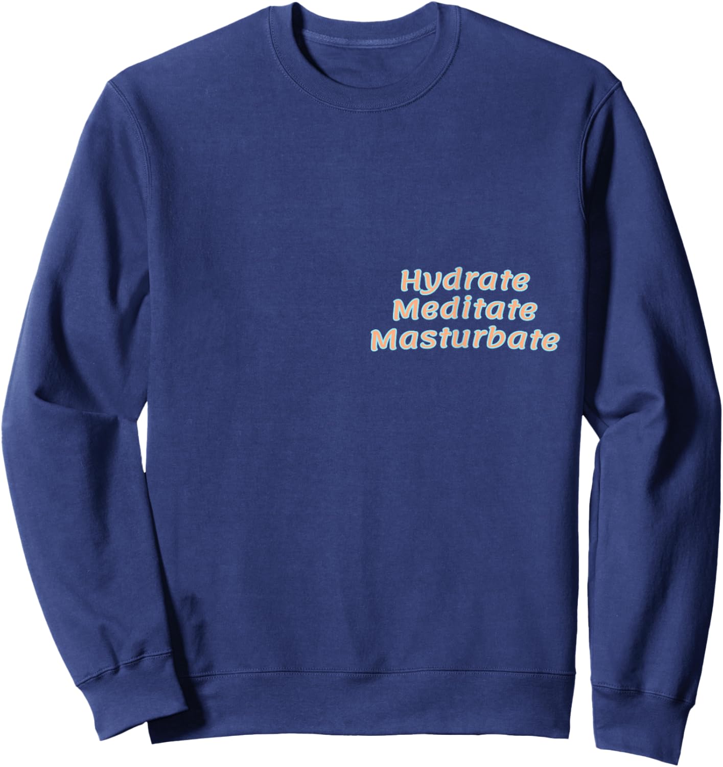 HMM: Hydrate Mediate Masturbate Sweatshirt - Sweatshirt | Navy