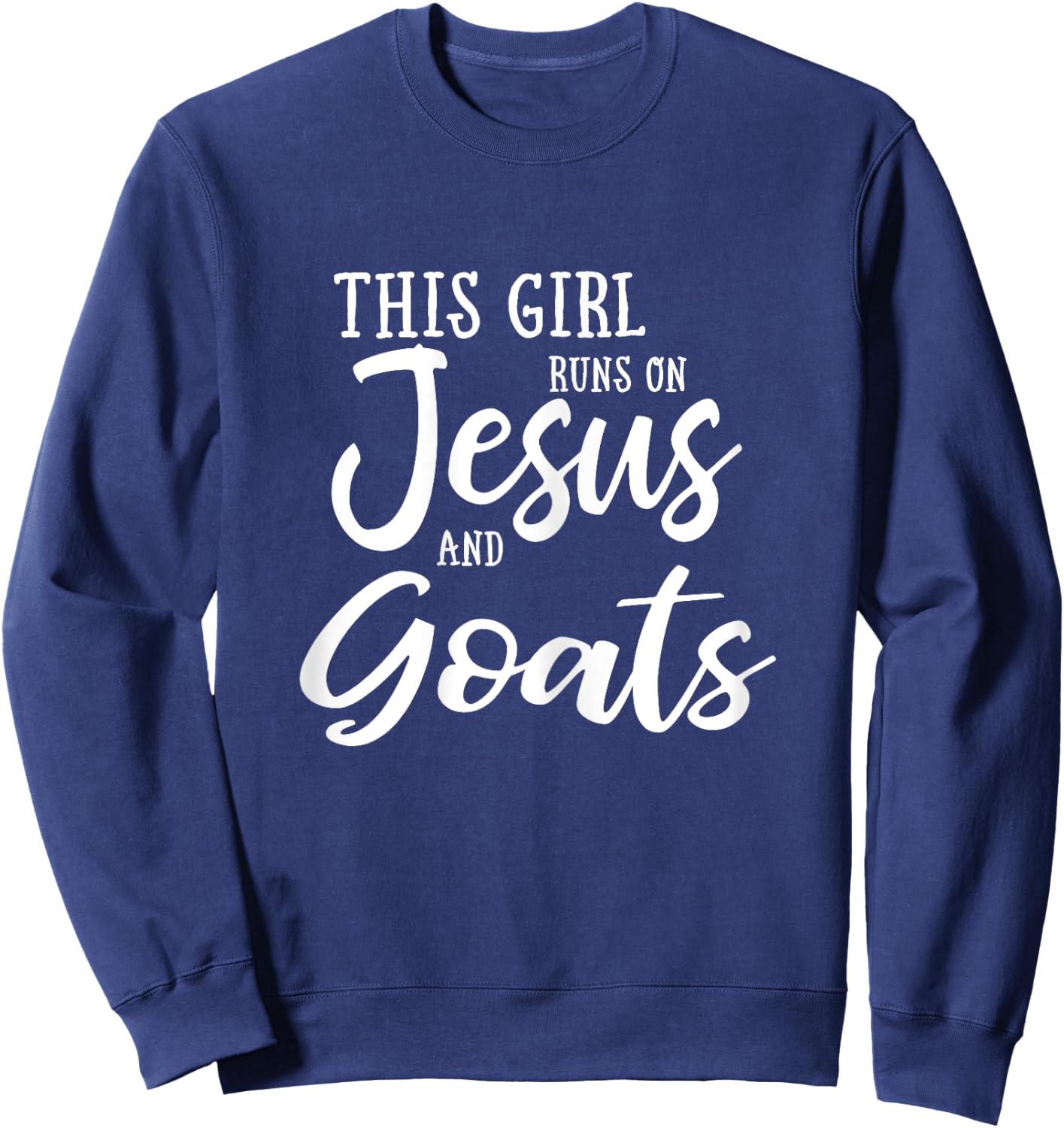 This Girl Runs On Jesus And Goats Shirt Christian Gift Sweatshirt - Sweatshirt | Navy