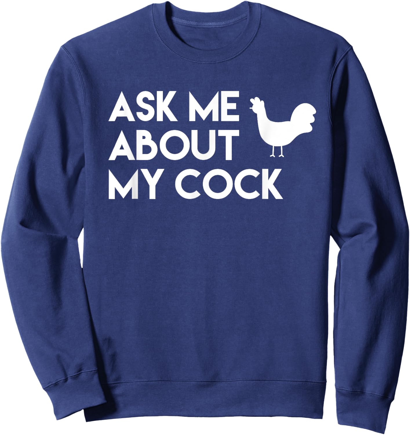 Ask me about my cock funny novelty chicken Sweatshirt - Sweatshirt | Navy