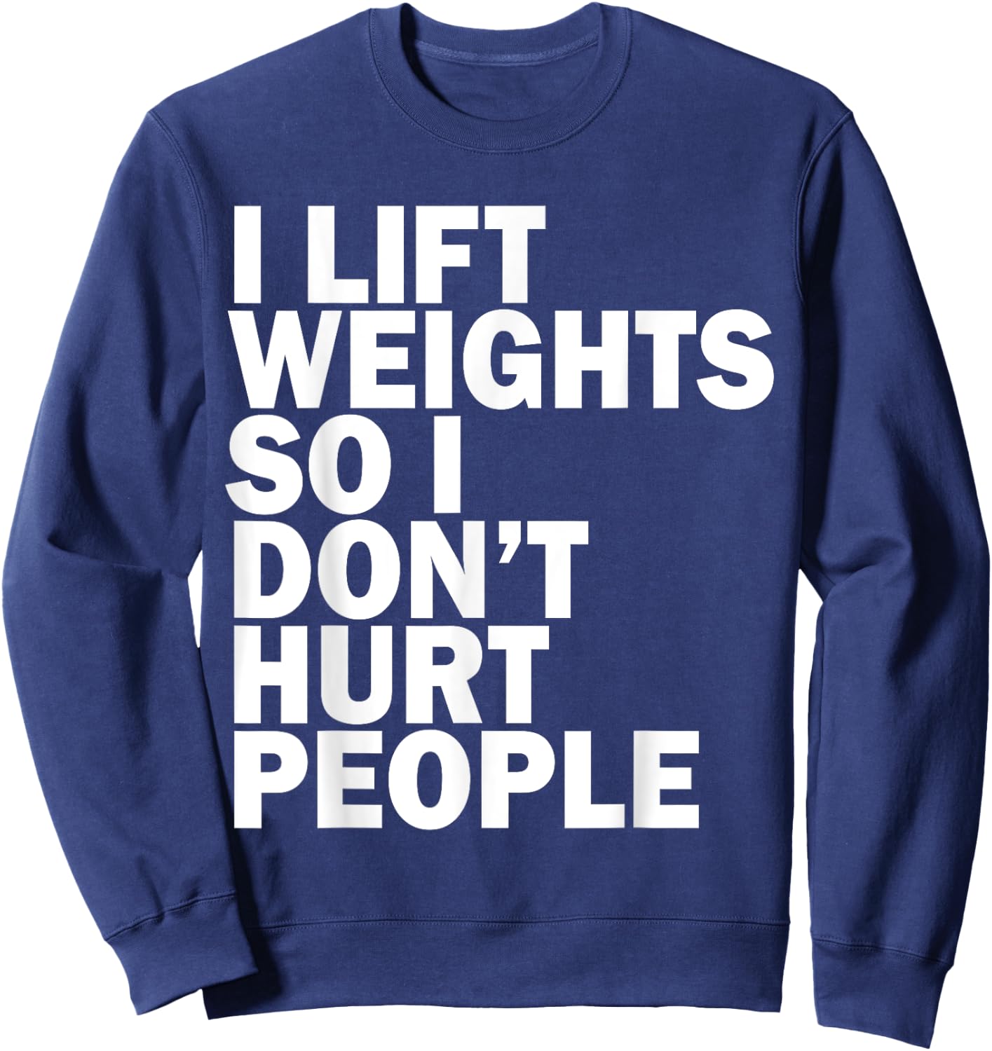 I Lift Weights So I Don't Hurt People Funny Joke Gym Fitness Sweatshirt - Sweatshirt | Navy