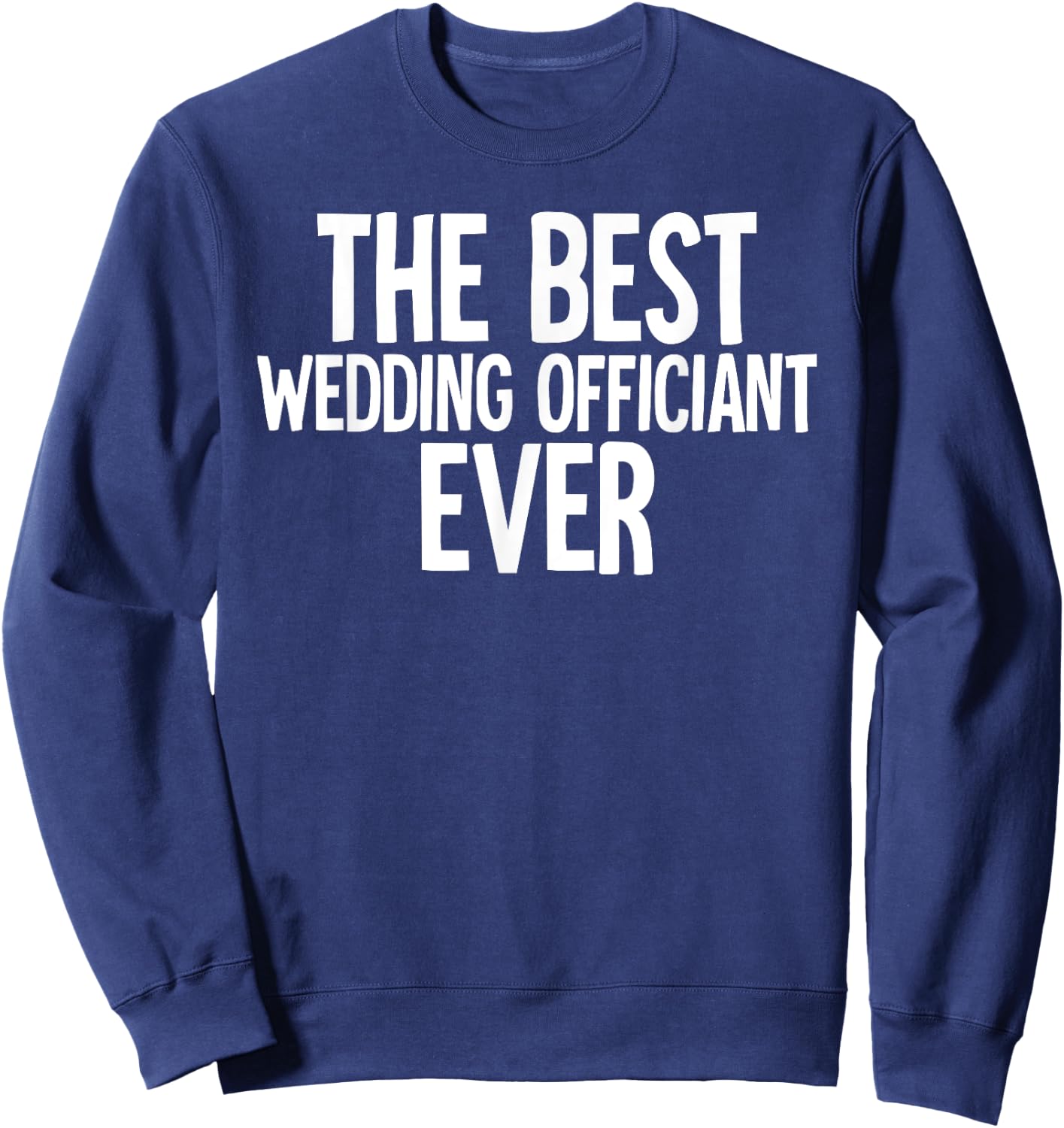 Best Wedding Officiant Ordained Minister Sweatshirt - Sweatshirt | Navy