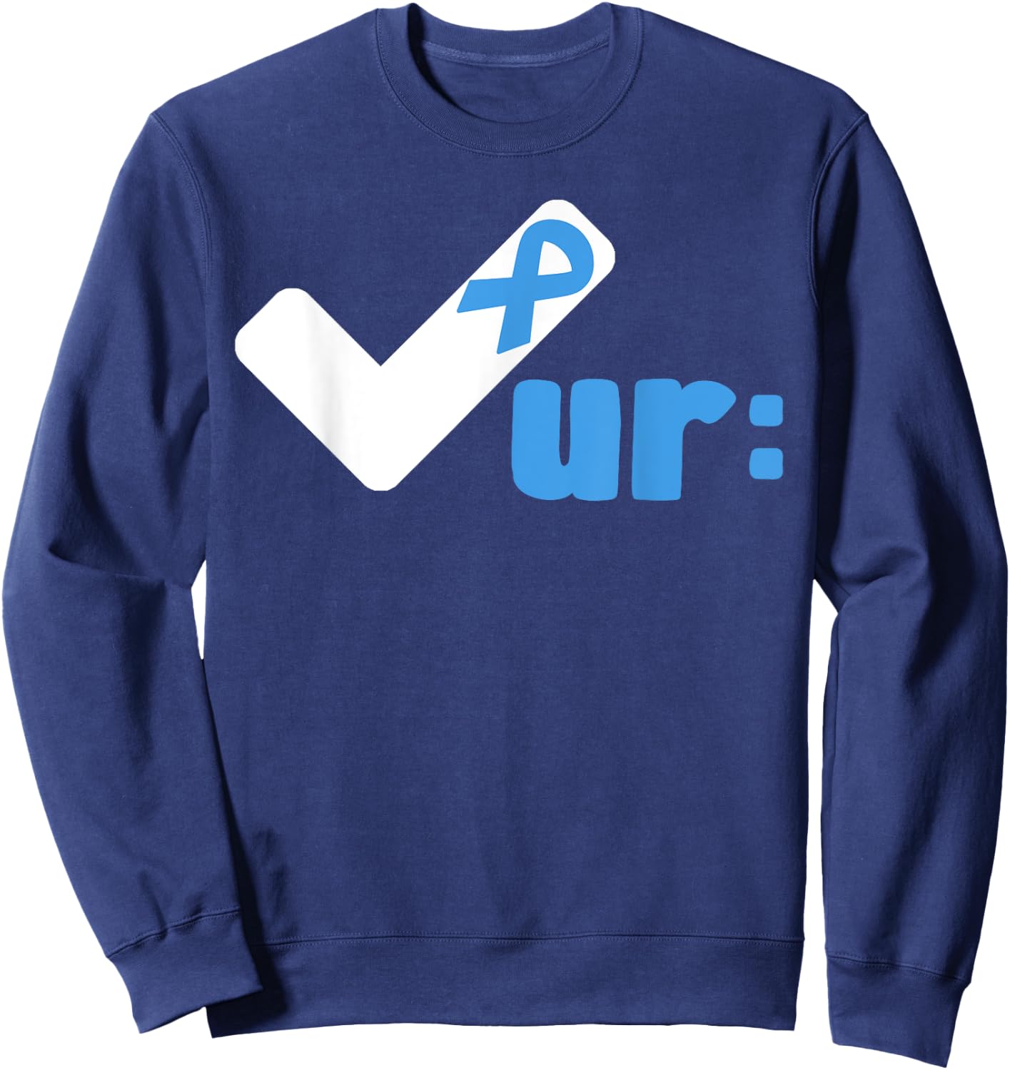 Check Your Colon Cancer Awareness Colonoscopies Check UR Sweatshirt - Sweatshirt | Navy
