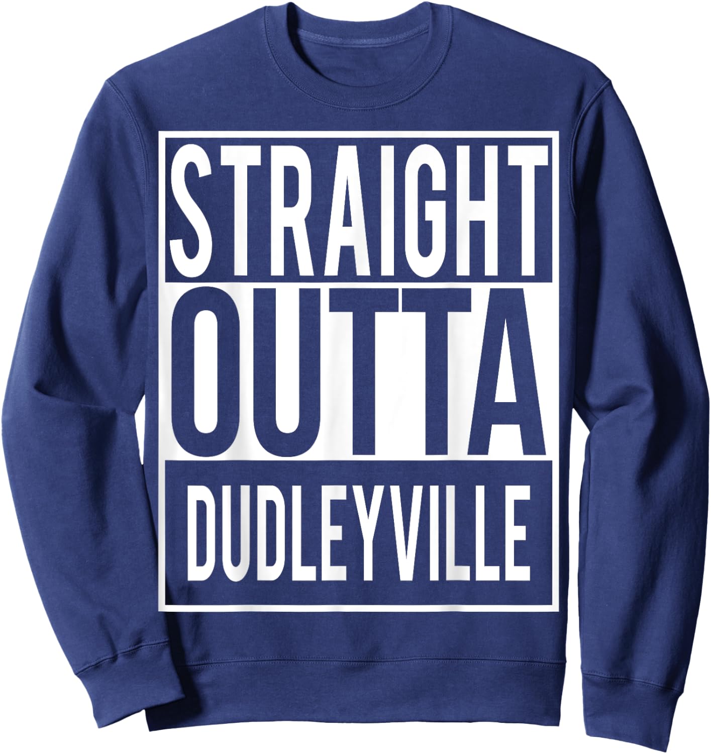 Straight Outta DUDLEYVILLE Shirt Sweatshirt - Sweatshirt | Navy