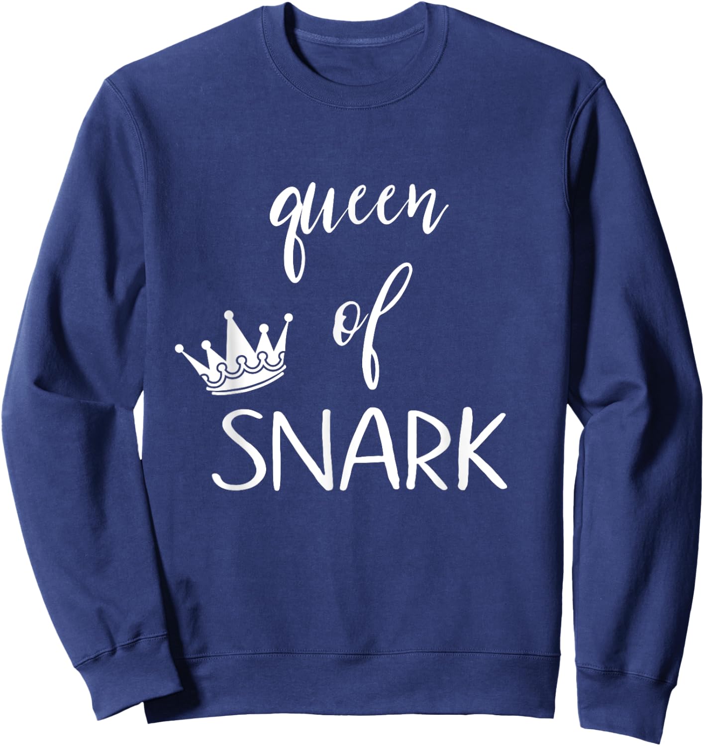 Queen of snark funny sarcastic humor Sweatshirt - Sweatshirt | Navy
