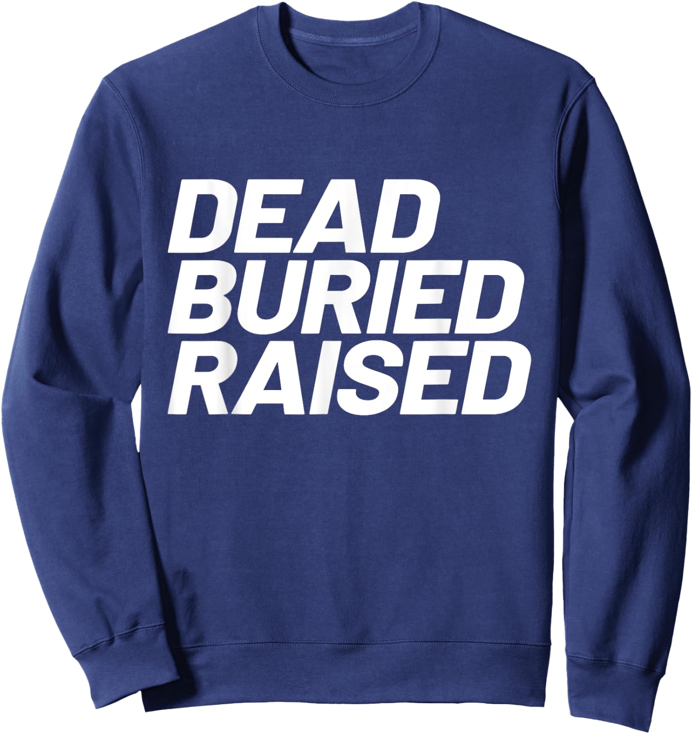Dead Buried Raised Baptism Christian Sweatshirt - Sweatshirt | Navy