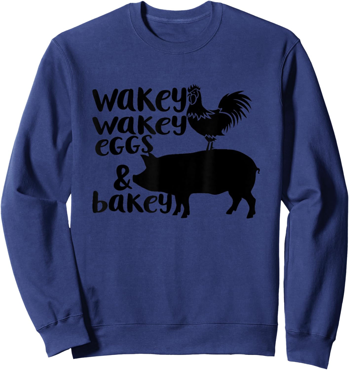 Wakey Wakey Eggs and Bakey Chicken Pig Quote Sweatshirt - Sweatshirt | Navy