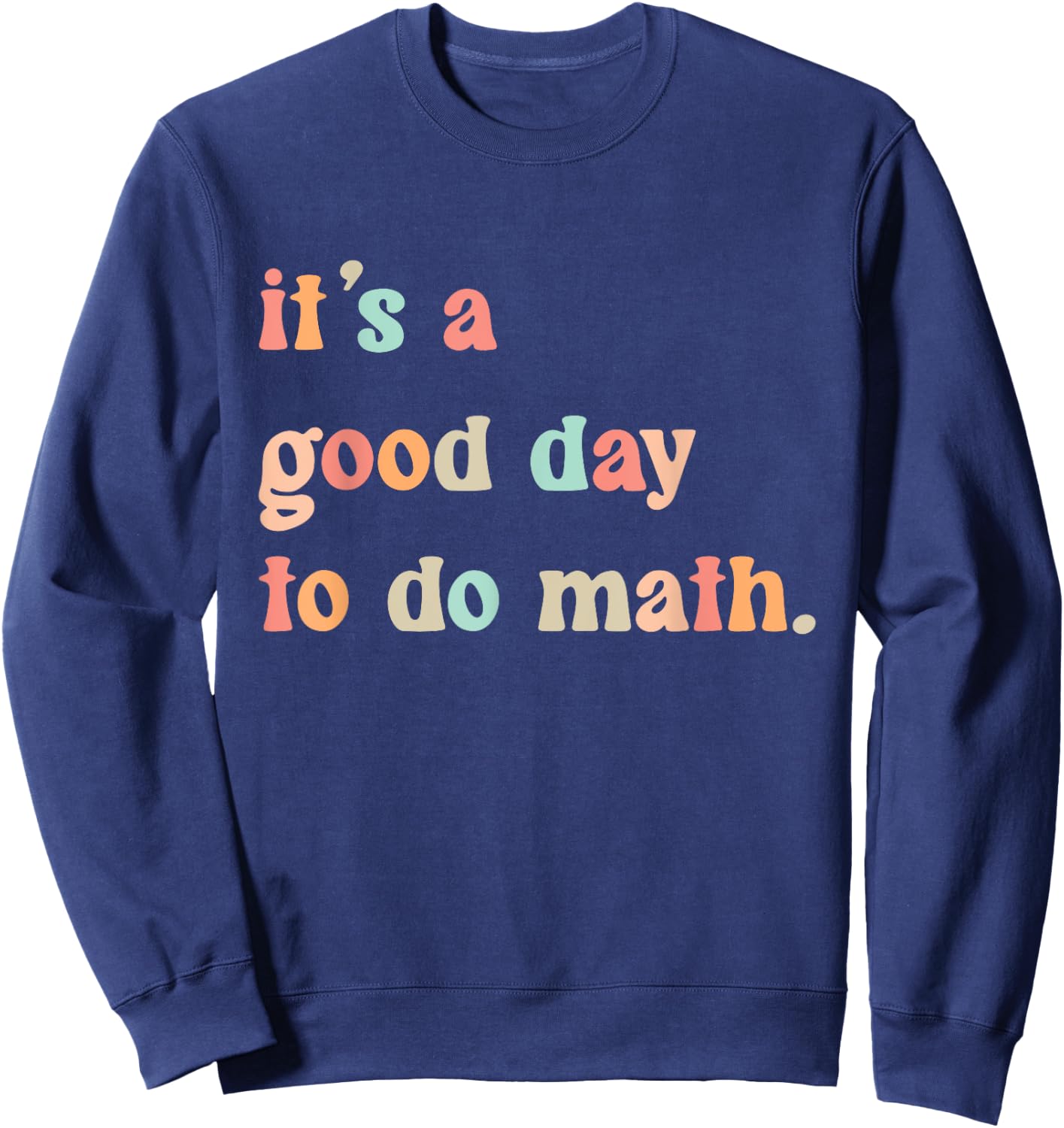 Back To School Its A Good Day To Do Math Teachers Women Kids Sweatshirt - Sweatshirt | Navy