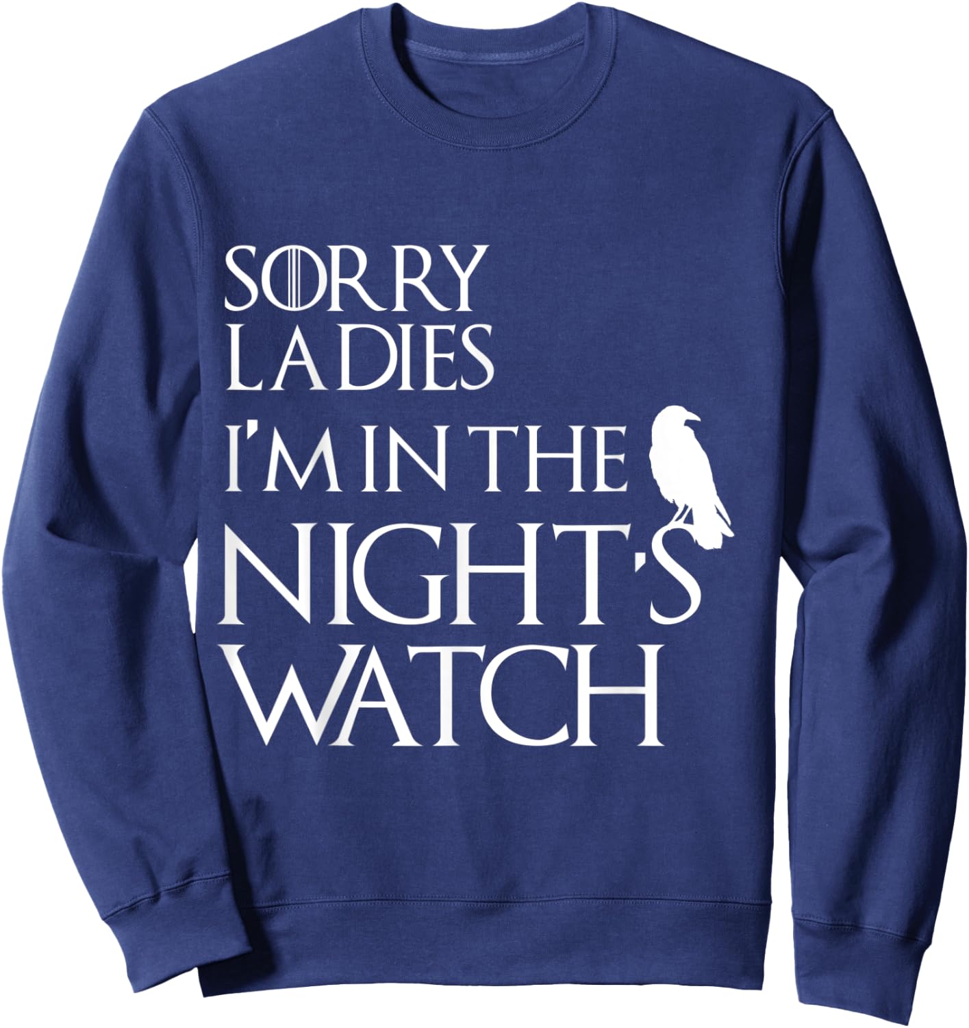 Sorry Ladies, I'm in The Night's Watch Cosplay Sweatshirt - Sweatshirt | Navy