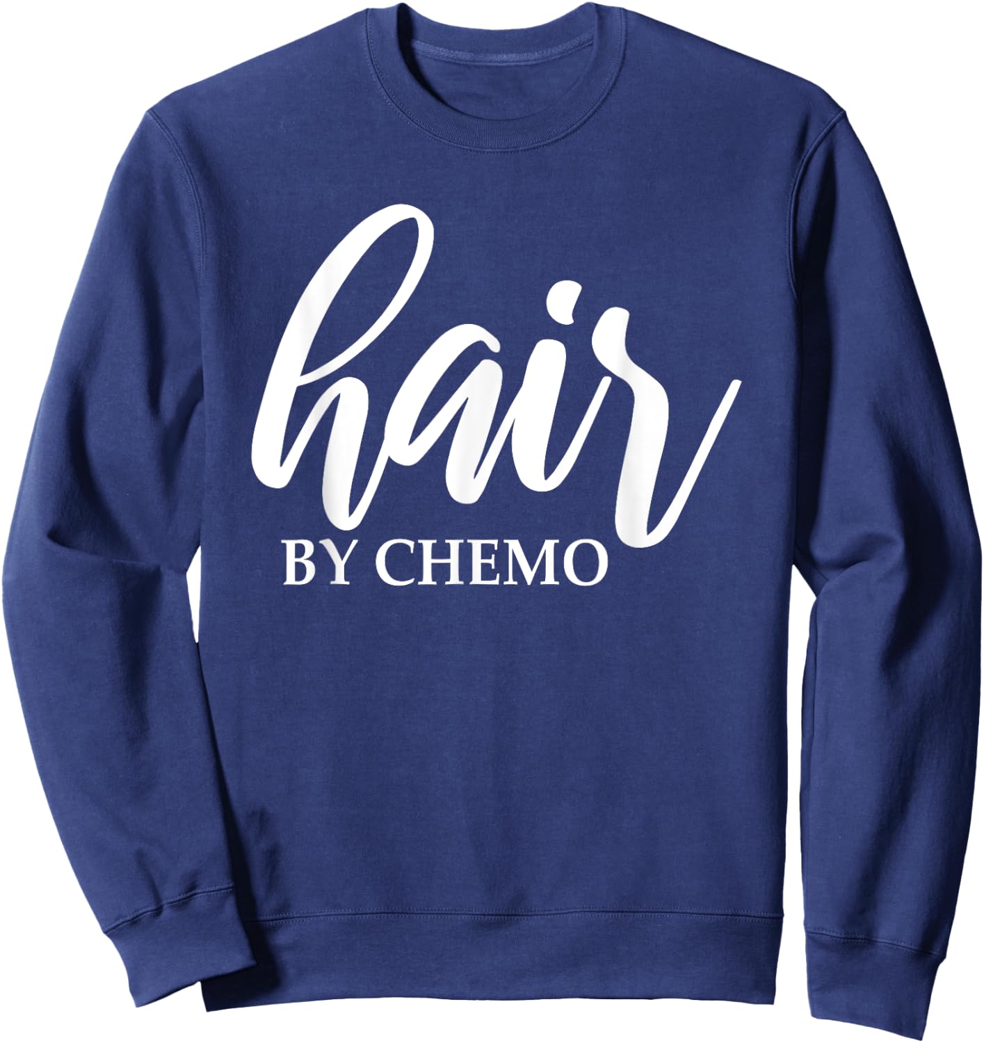 Hair By Chemo Funny Chemo Hair Chemotherapy Cancer Treatment Sweatshirt - Sweatshirt | Navy