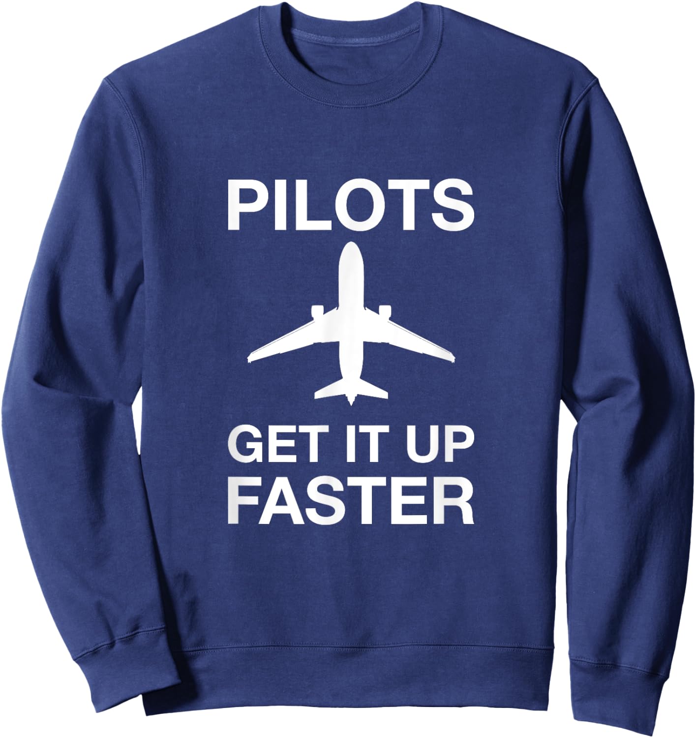 Pilots get it up faster funny aviation Sweatshirt - Sweatshirt | Navy