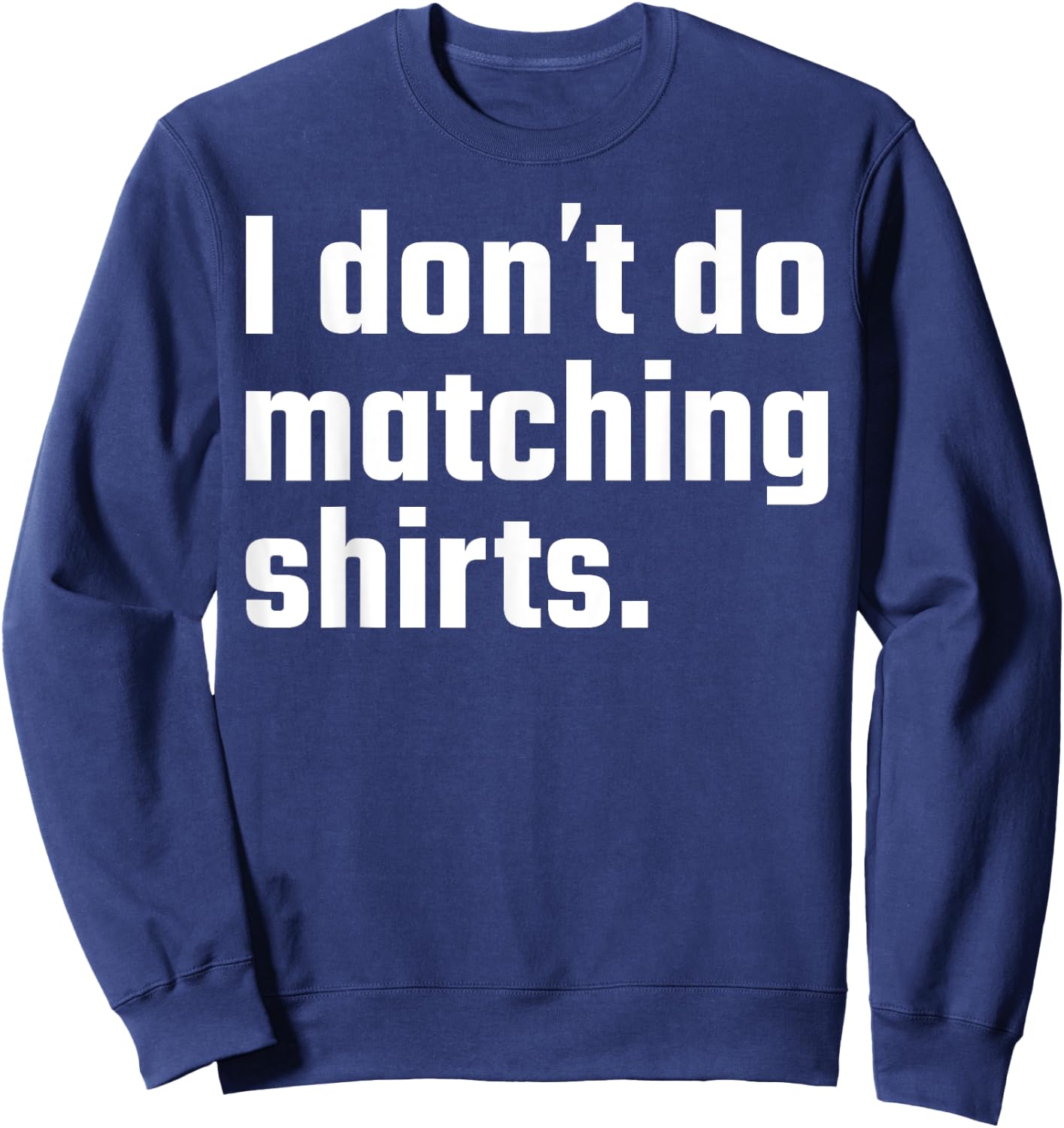 I Don't Do Matching Shirts But I Do Wedding Married Couple Sweatshirt - Sweatshirt | Navy