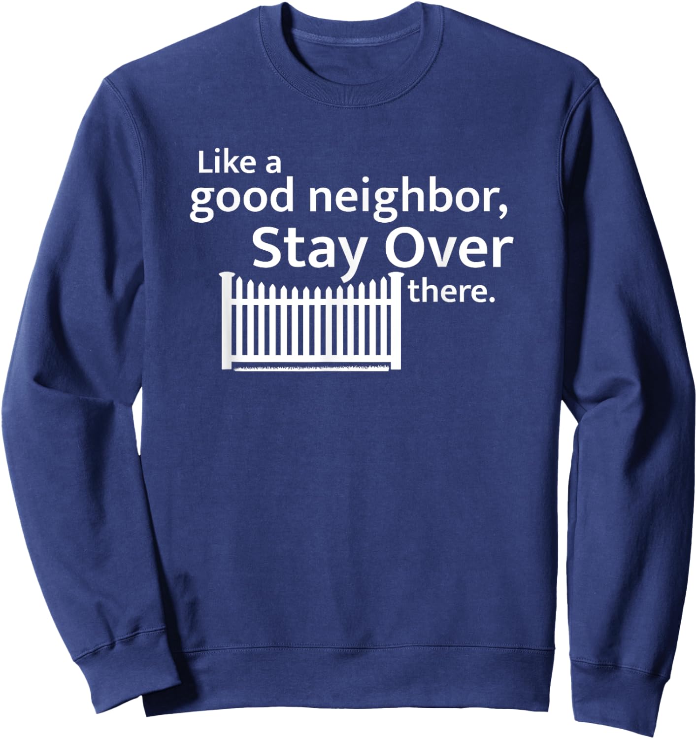 Like a Good Neighbor Stay Over There Social Distancing Sweatshirt - Sweatshirt | Navy