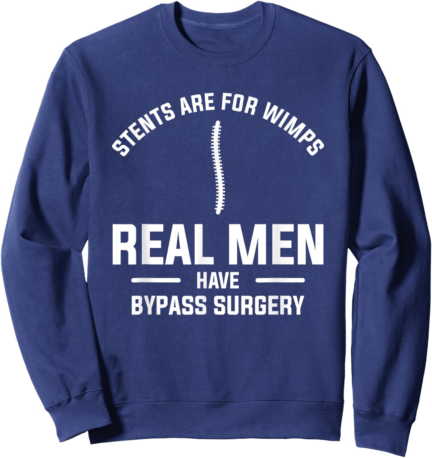 Stents Are For Wimps Real Men Have Bypass Surgery Sweatshirt - Sweatshirt | Navy