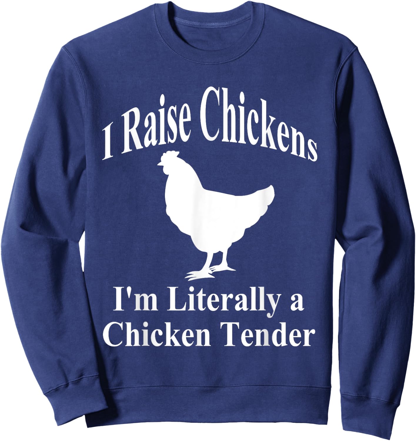 I Raise Chickens I'm Literally a Chicken Tender Funny Sweatshirt - Sweatshirt | Navy