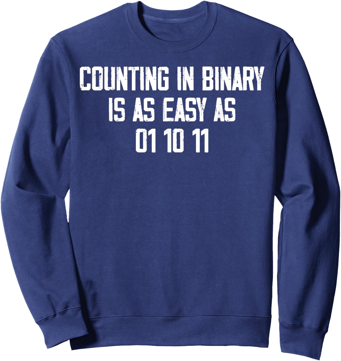 Counting In Binary Is As Easy As 01 10 11 Sweatshirt - Sweatshirt | Navy