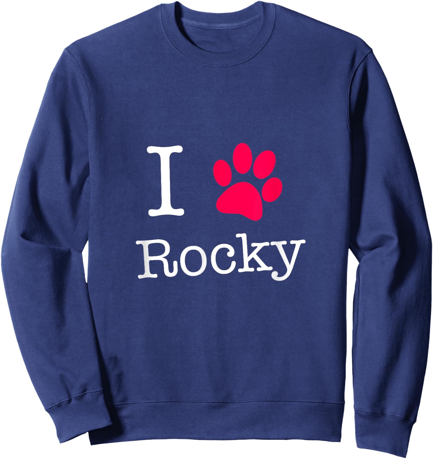 I Love Rocky Dog Name Gift Shirt for Dog Lovers Men Women Kids Sweatshirt - Sweatshirt | Navy