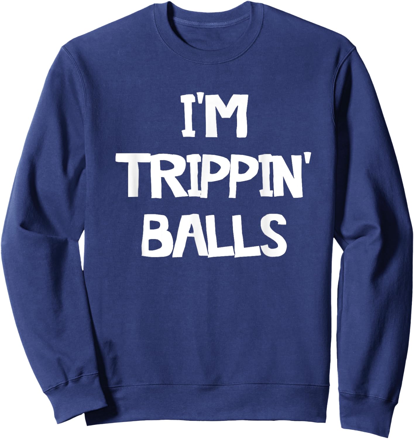 I'm Trippin' Balls Sweatshirt - Sweatshirt | Navy