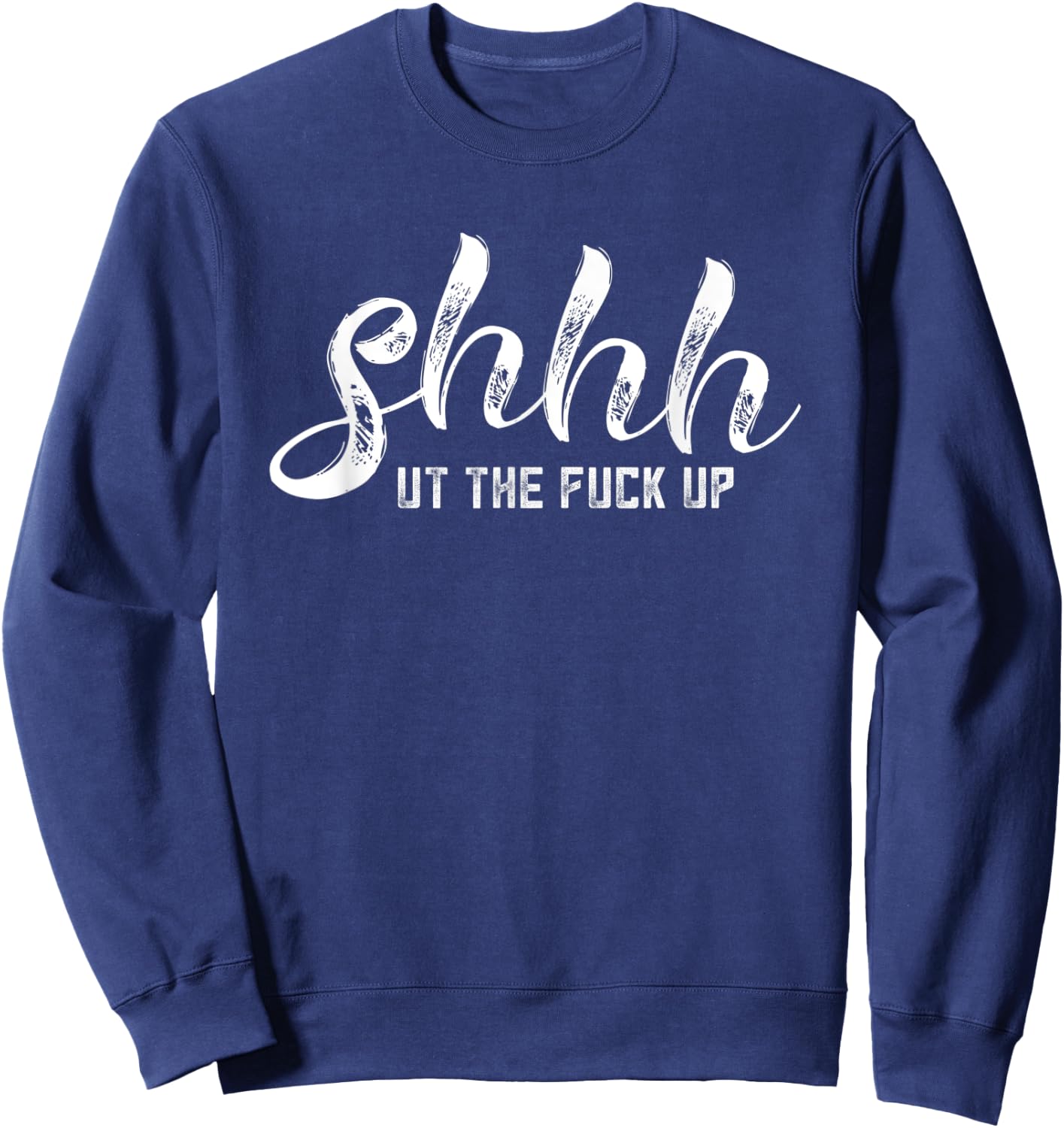 Sweary Gifts Funny Swear Women F Bomb Mom Shhh Ut The F Up Sweatshirt - Sweatshirt | Navy