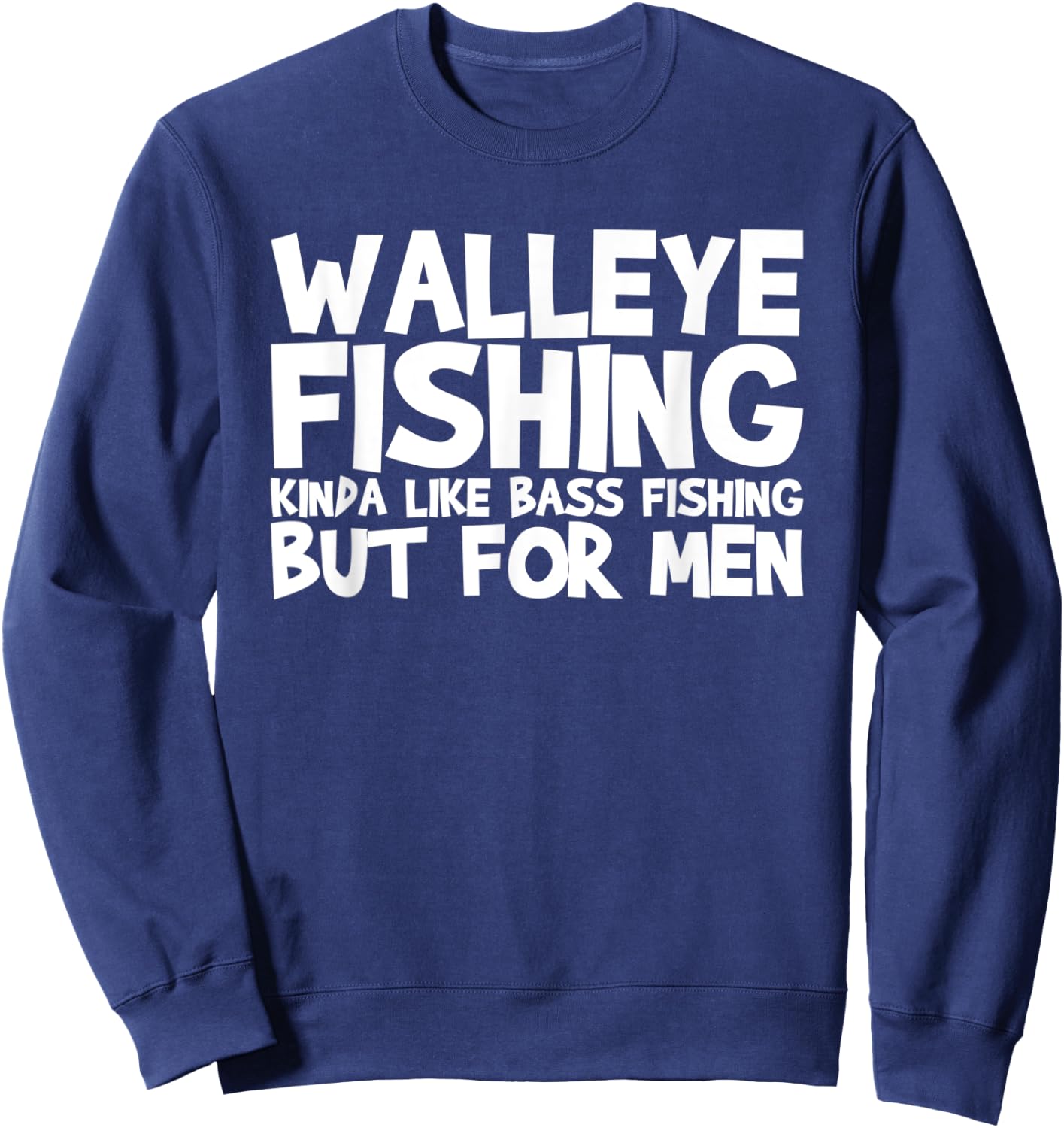 Walleye Fishing Kinda Like Bass Fishing Sweatshirt - Sweatshirt | Navy