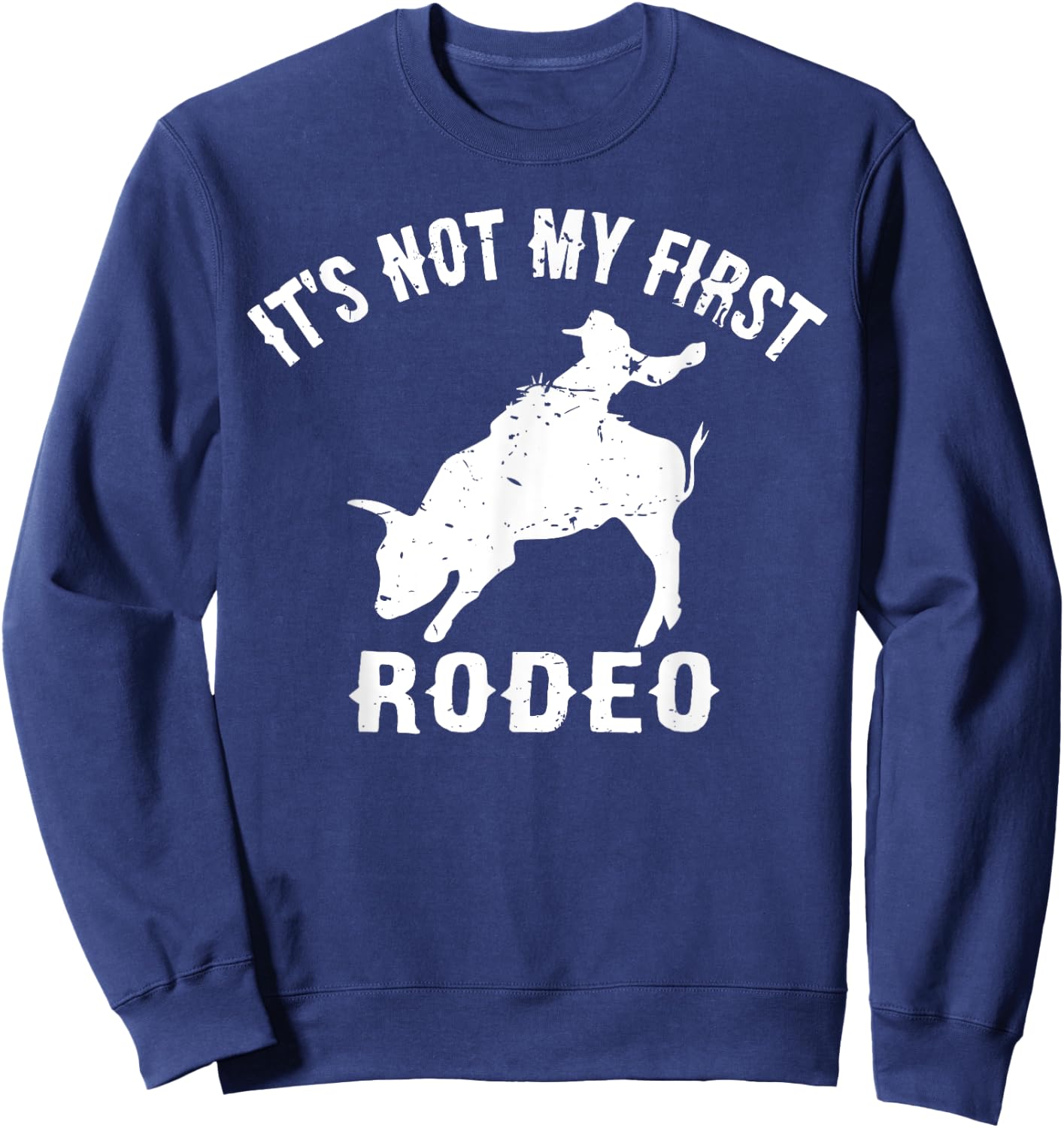 It's Not My First Rodeo - Veteran Cowboy Wisdom Sweatshirt - Sweatshirt | Navy