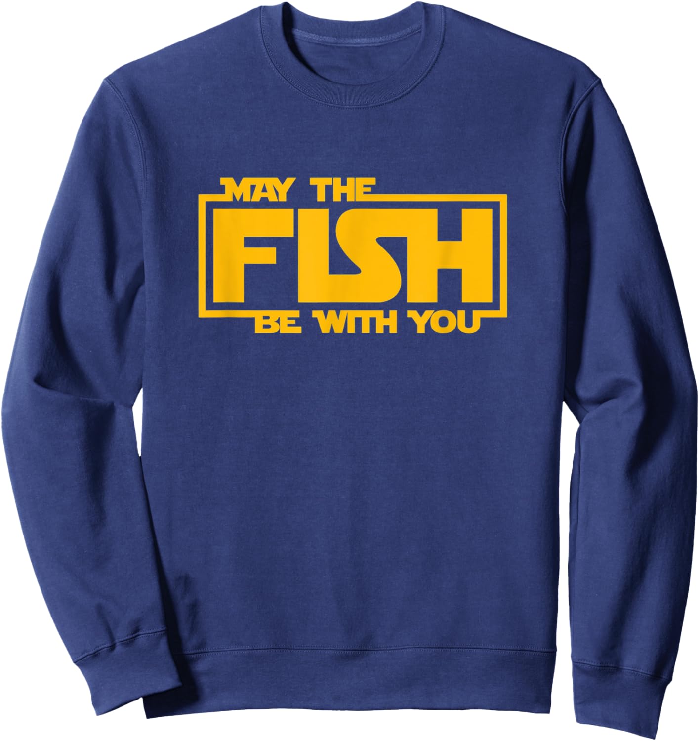 May The Fish Be With You - Funny Fishing Sweatshirt - Sweatshirt | Navy