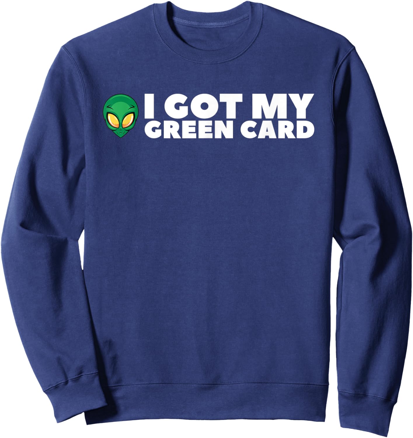 I Got My Greencard Funny Alien Women Teens Sweatshirt - Sweatshirt | Navy
