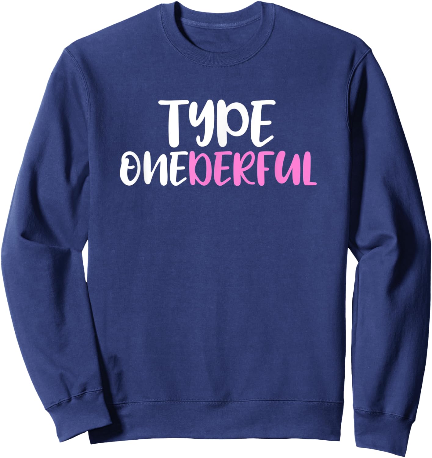 Type Onederful Type 1 Diabetes Awareness Sweatshirt - Sweatshirt | Navy