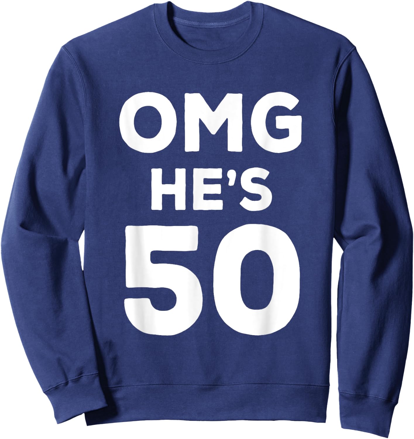 50th Birthday Shirt for Wife, Brother, Husband OMG He's 50 Sweatshirt - Sweatshirt | Navy