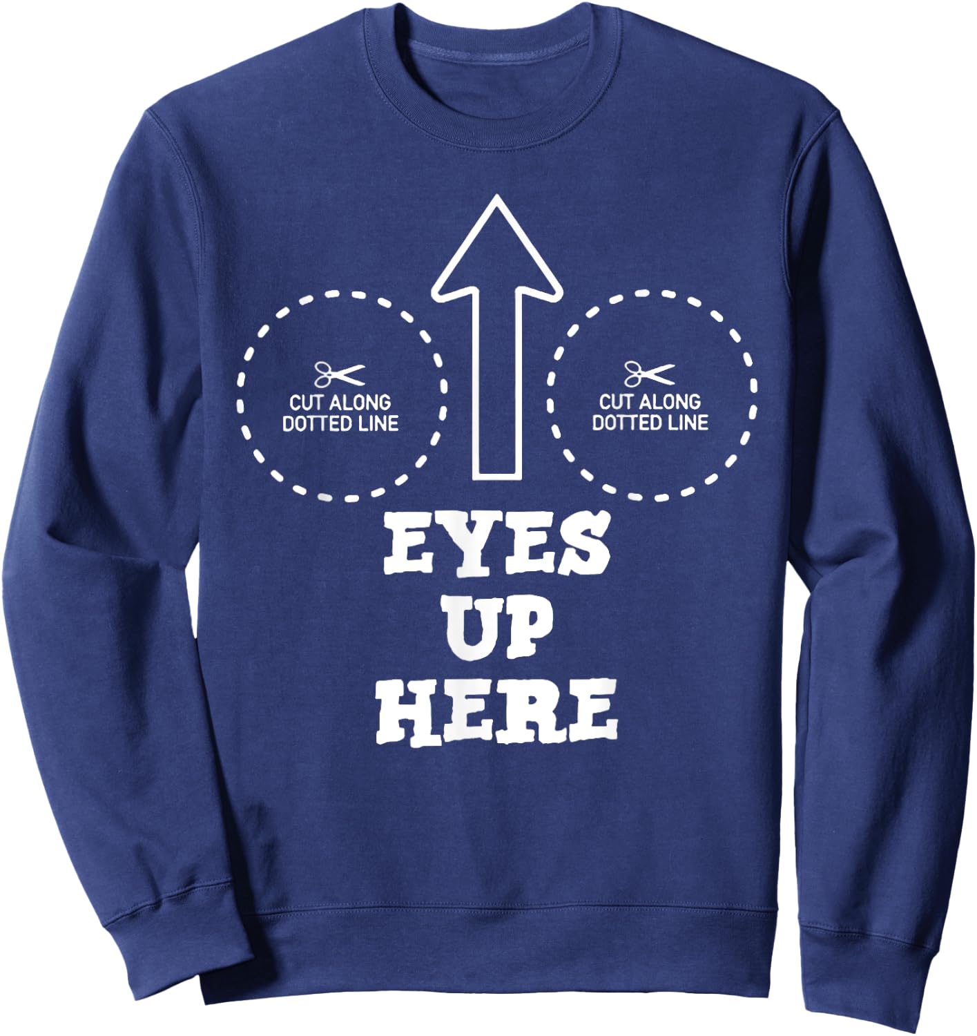 Eyes Up Here with Cut out For Boobs Sweatshirt - Sweatshirt | Navy