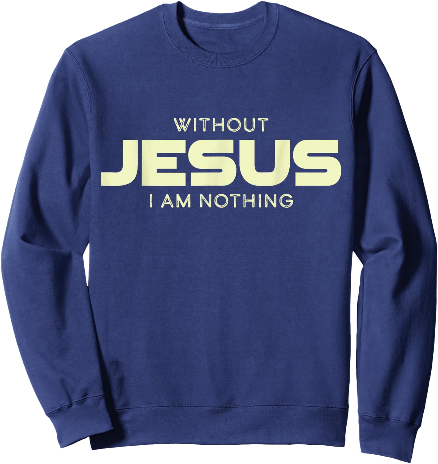 Without Jesus I am Nothing Christian Men and Women Sweatshirt - Sweatshirt | Navy
