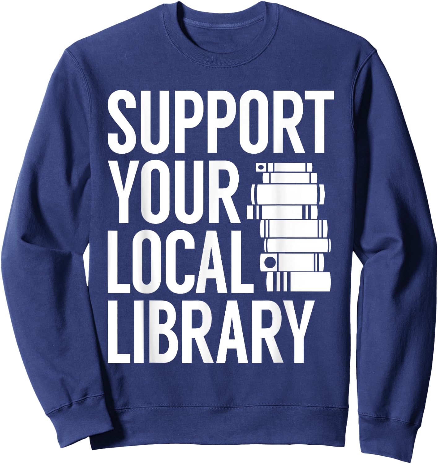 Support Your Local Library Funny Book Reading Lovers Outfit Sweatshirt - Sweatshirt | Navy