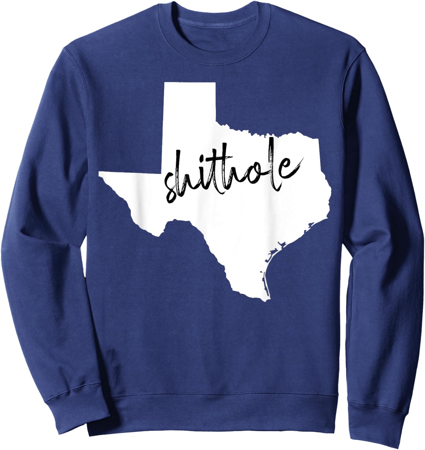Funny Texas Shithole Sarcastic Graphic Sweatshirt - Sweatshirt | Navy