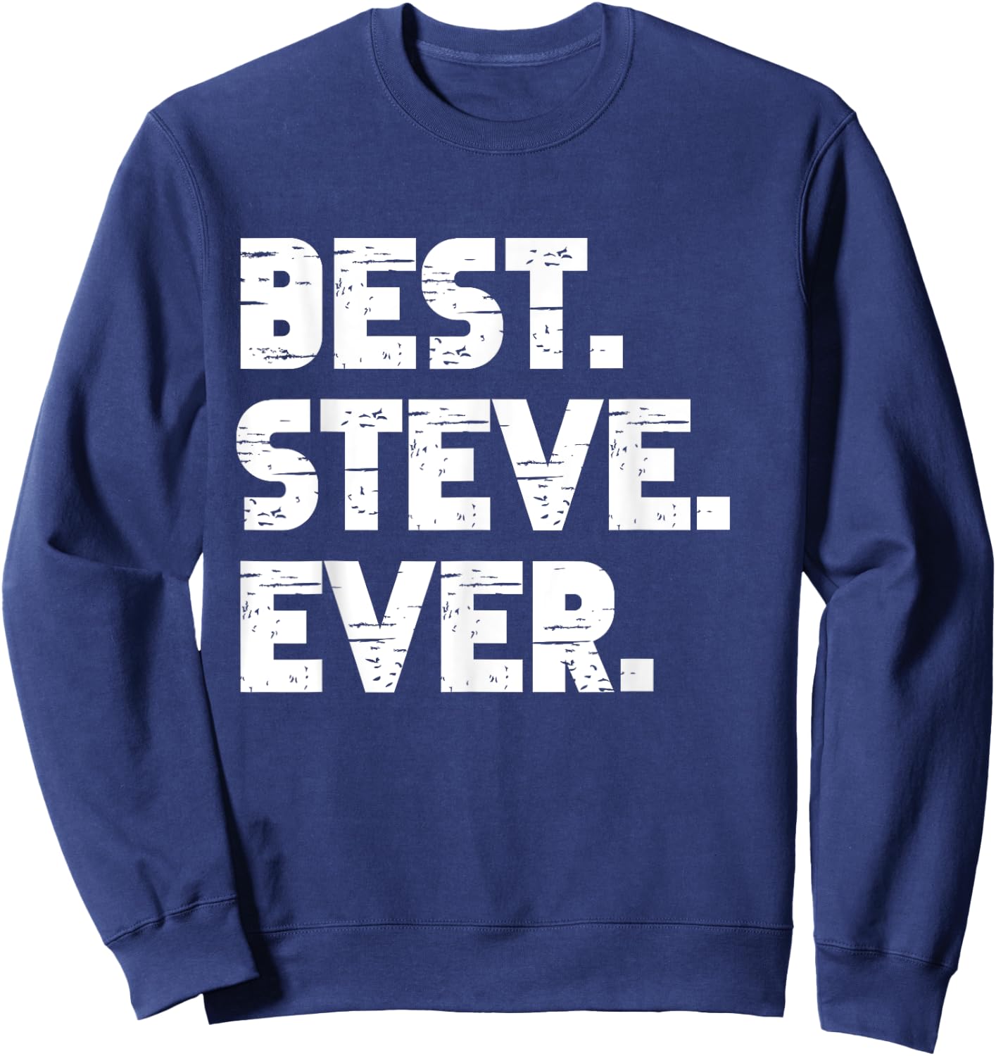 Best Steve Ever Popular Birth Names Steve Costume Sweatshirt - Sweatshirt | Navy