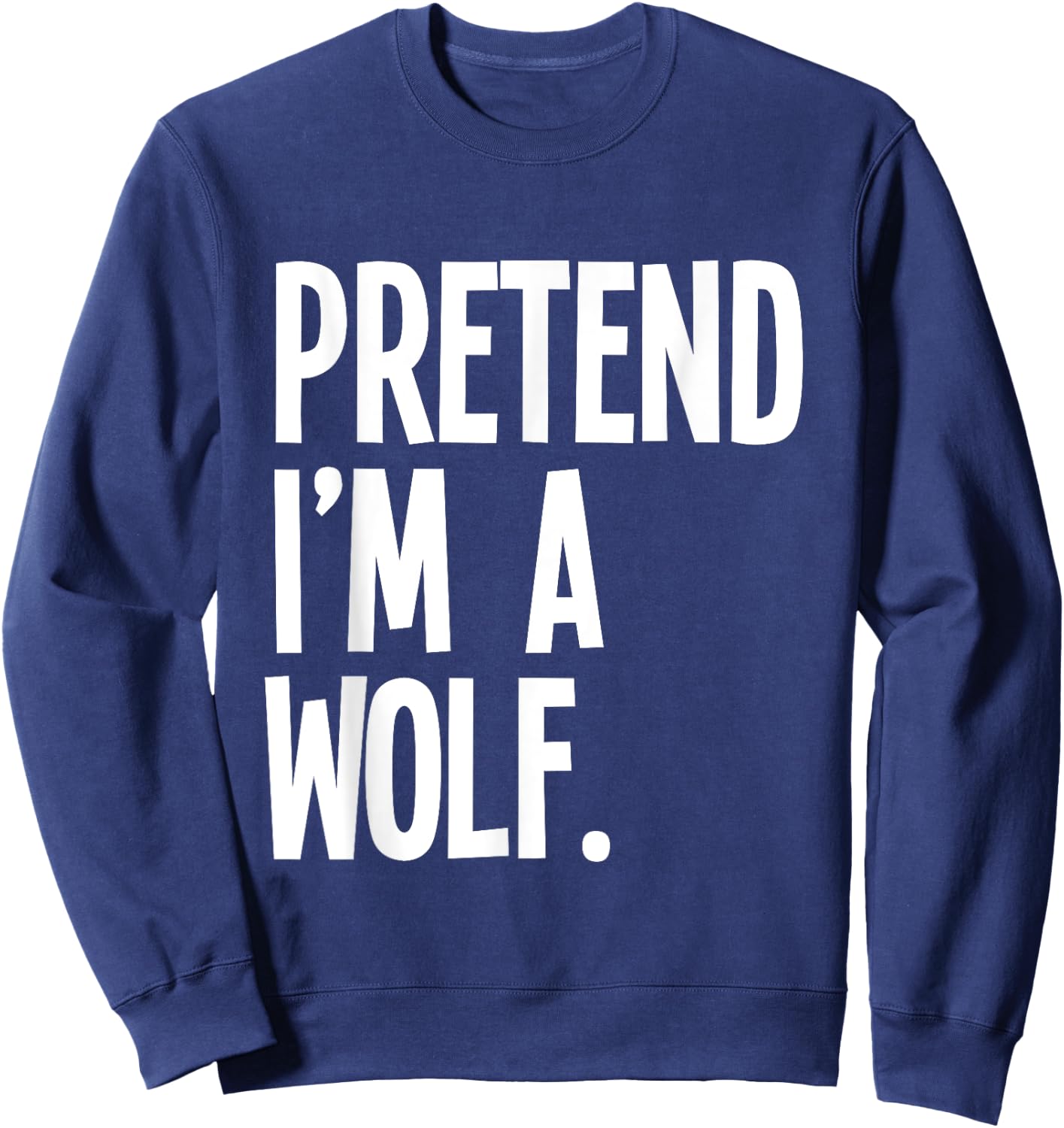 Pretend I'm A Wolf Funny Halloween Party Costume Sweatshirt - Sweatshirt | Navy