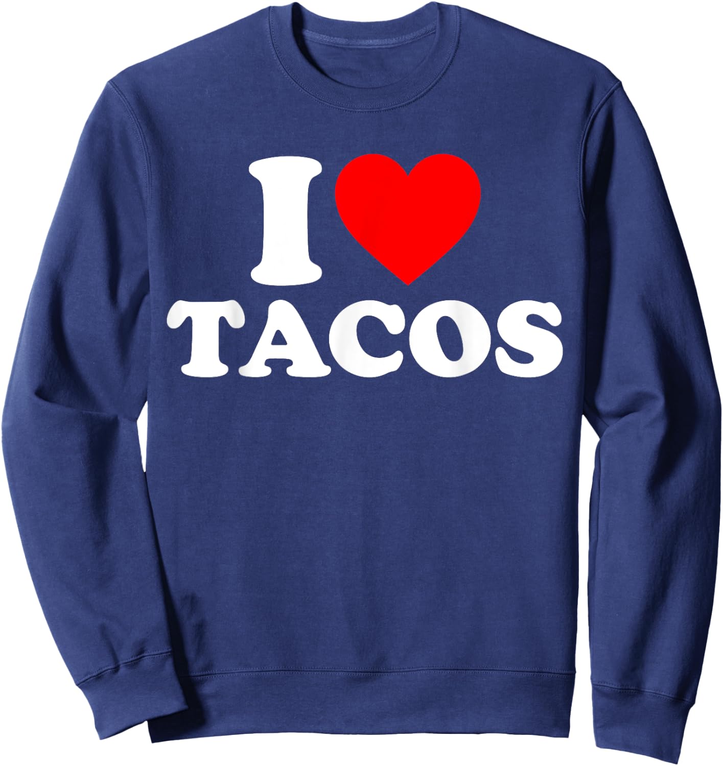 I Love Tacos I Heart Tacos Funny Taco Lover Sweatshirt - Sweatshirt | Navy