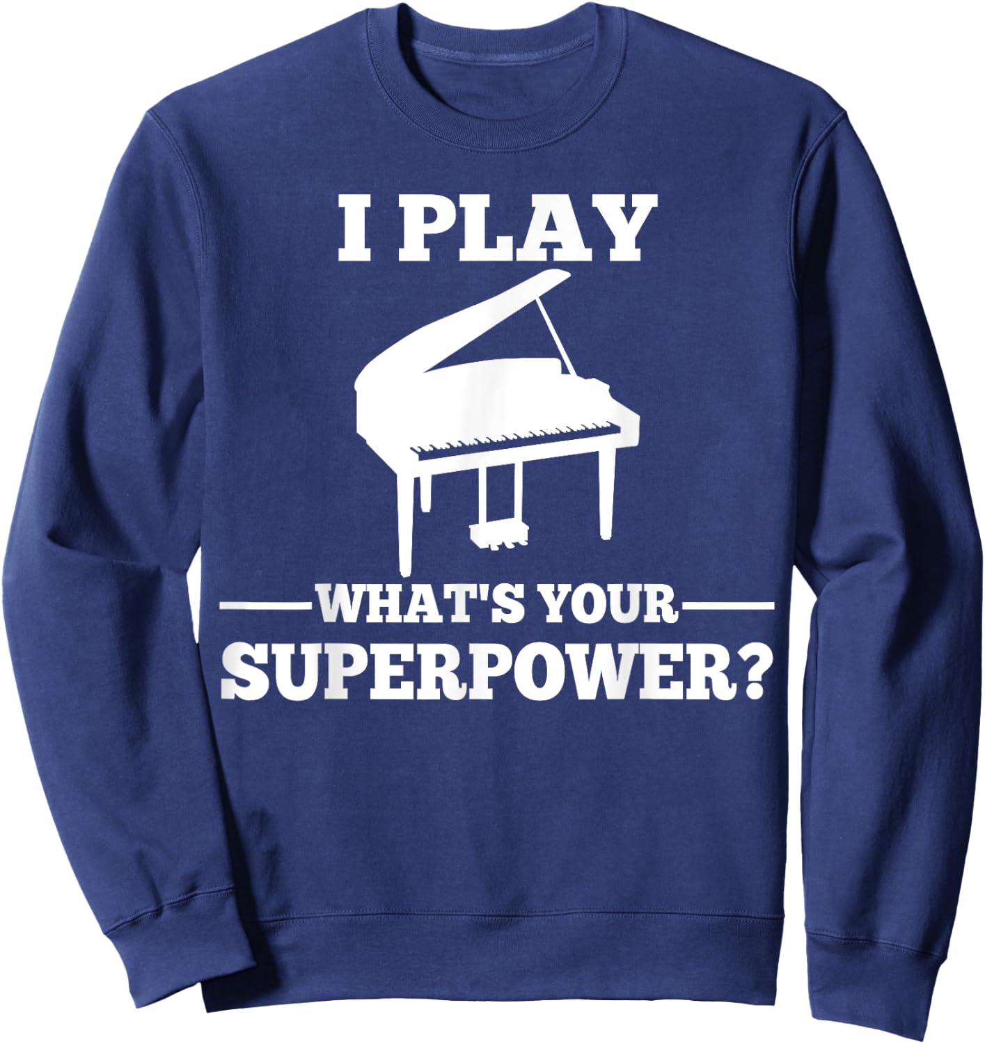 I play piano, what is your super power? Sweatshirt - Sweatshirt | Navy